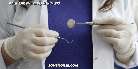 Balıkesir En İyi Diş Hekimleri