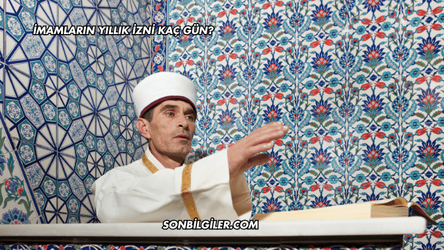 İmamların Yıllık İzni Kaç Gün?