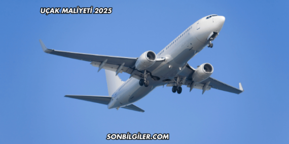 Uçak Maliyeti 2025