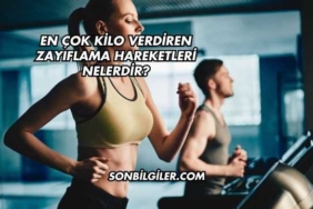 En Çok Kilo Verdiren Zayıflama Hareketleri Nelerdir?
