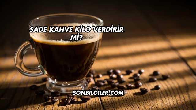 Sade Kahve Kilo Verdirir mi?